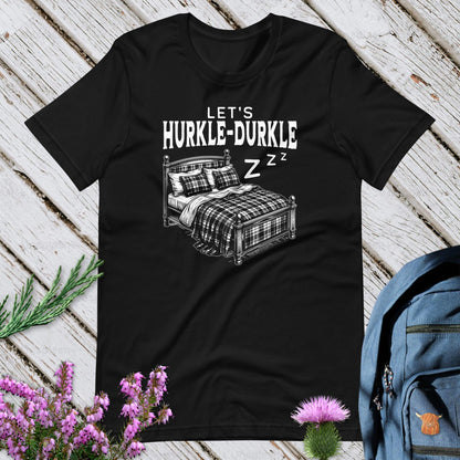 Let’s Hurkle-Durkle Unisex T-Shirt